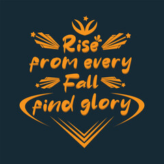 Rise from every fall, find glory. typography vector design