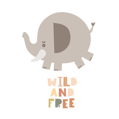 Wild and free. cartoon elephant, hand drawing lettering, decorative elements. colorful vector illustration for kids, flat style. baby design for cards, print, posters, logo, cover