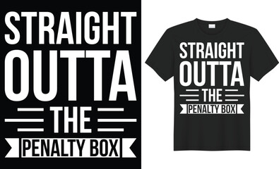 Straight outta the penalty box typography vector t-shirt Design. Perfect for print items and bag, sticker, mug, poster, template. Handwritten vector illustration. Isolated on black background.