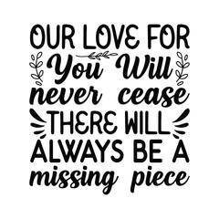 our love for you will never cease there will always be missing piece