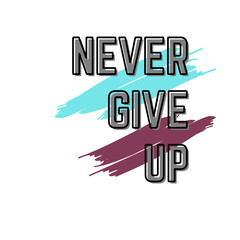 Never give up slogan tee graphic typography for print t shirt illustration vector art vintage