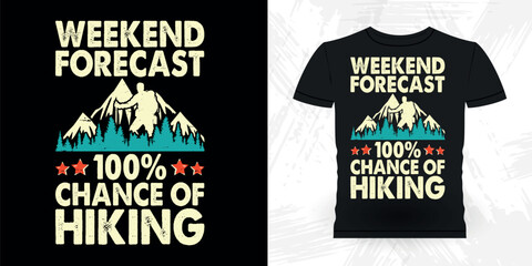 Weekend Forecast 100% Chance Of Hiking Funny Outdoor Adventure Lover Mountain Nature Retro Vintage Hiking T-shirt Design