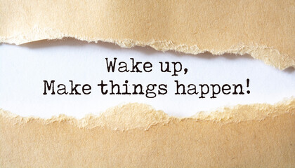 Inspirational motivational quote. Wake up, make things happen