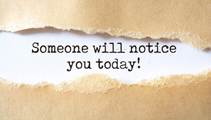 Inspirational motivational quote. Someone will notice you today.