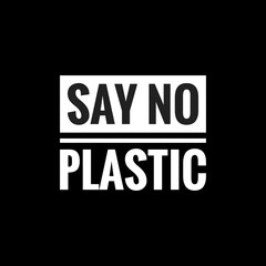 say no plastic simple typography with black background