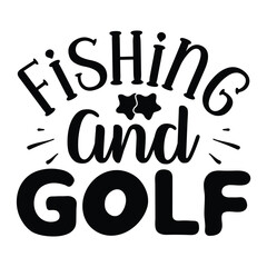 Fishing and Golf, Fishing SVG Quotes Design Template