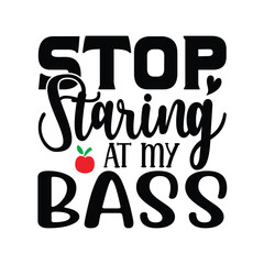 Stop Staring At My Bass, Fishing SVG Quotes Design Template