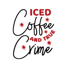 Iced Coffee And True Crime SVG