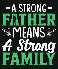 A Strong Father Means A Strong Family T-shirt Design
