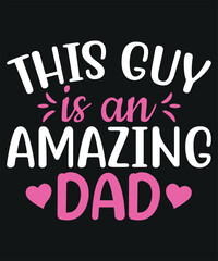 This Guy Is An Amazing Dad 2 T-shirt Design
