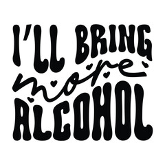 I'll bring more alcohol Retro SVG