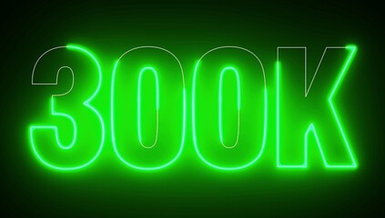 300K Electric green lighting text with on black background. 300 000 Number. Three hundred thousand.
