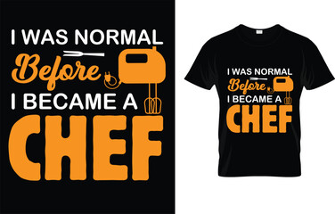 I was normal before i became a Chef Kitchen Culinary Cook T-Shirt 