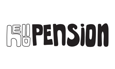 Hello pension. Handwriting phrase, quote about senior people, retired. Vector illustration. 