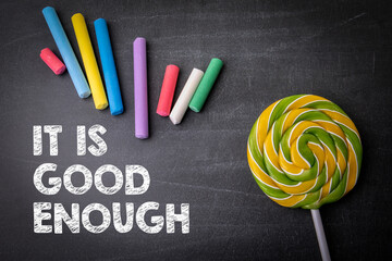 It is good enough. Colored pieces of chalk on a dark chalkboard background