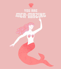 Mermaid illustration and typography quote. You are mer-mazing. Pink vector print design for apparel, greeting cards, t-shirt.