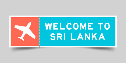 Orange and blue color ticket with plane icon and word welcome to sri lanka on gray background