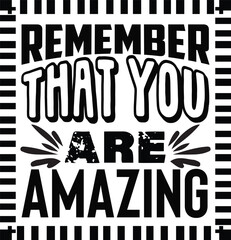 Remember That You Are Amazing