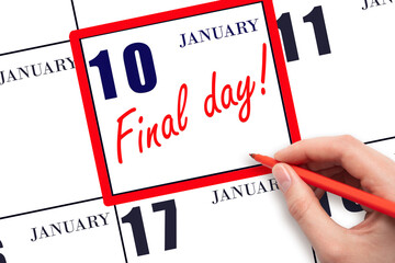Hand writing text FINAL DAY on calendar date January 10.  A reminder of the last day. Deadline....