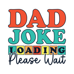 Dad Joke Loading . T-Shirt Design, Posters, Greeting Cards, Textiles, and Sticker Vector Illustration