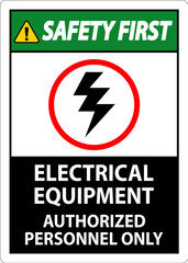 Electrical Safety Sign Safety First, Electrical Equipment Authorized Personnel Only