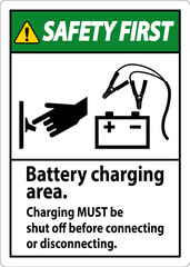 Safety First Sign Battery Charging Area, Charging Must Be Shut Off Before Connecting or Disconnecting.