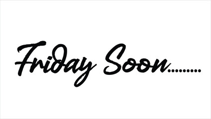 Friday Soon Calligraphy Phrase, Lettering Inscription.