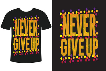 
Never give up T-shirt Design Motivational Typography design.