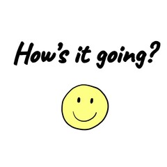 Text "How's it going?" with a happy cartoon smiley face isolated on a white background. Lettering illustration. Conversational phrase 
