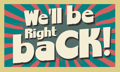 Fototapeta premium We'll be right back sign poster ad vintage cartoon bursting