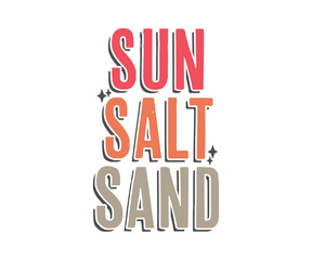 Sun, Salt, Sand - summer Vacation Simple Vintage Typography vector design. Beautiful summer background design collection Can be print on Sticker, Mug, T-Shirt and so on