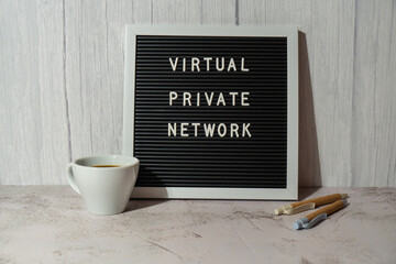 Letter board with text of VIRTUAL PRIVATE NETWORK VPN creation Internet protocols for protection private network anonymous safe and secure internet access on gadgets. Future technologies 