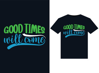 Good Times Will Come illustrations for print-ready T-Shirts design