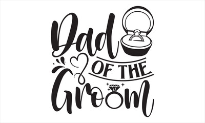 Dad Of The Groom - Wedding Ring T shirt Design, Handmade calligraphy vector illustration, for prints on bags, cups, card, posters.