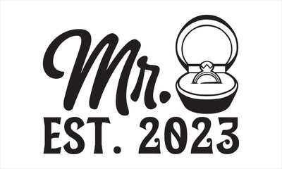 Mr. Est. 2023 - Wedding Ring T shirt Design, Handmade calligraphy vector illustration, for prints on bags, cups, card, posters.
