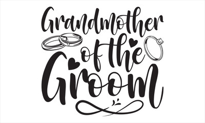 Grandmother Of The Groom - Wedding Ring T shirt Design, Handmade calligraphy vector illustration, for prints on bags, cups, card, posters.