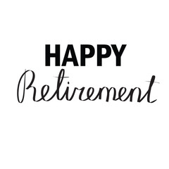 Happy retirement. Hand drawn lettering calligraphy quote. Banner about senior people. Vector illustraiton.