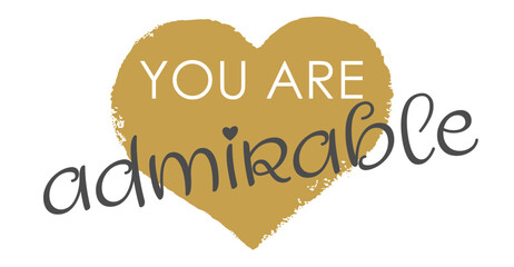 You Are Admirable - Modern Gold Heart Handwritten Lettering and Vector Design