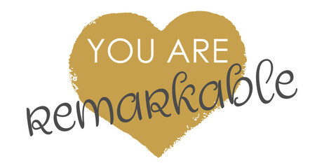 You Are Remarkable - Modern Gold Heart Handwritten Lettering and Vector Design
