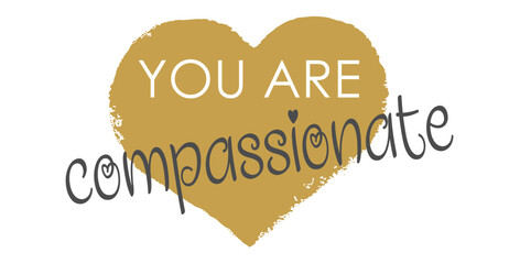 You Are Compassionate - Modern Gold Heart Handwritten Lettering and Vector Design