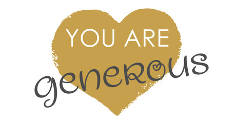 You Are Generous - Modern Gold Heart Handwritten Lettering and Vector Design