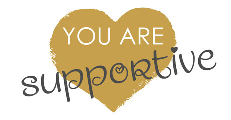 You Are Supportive - Modern Gold Heart Handwritten Lettering and Vector Design
