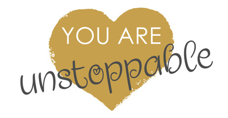 You Are Unstoppable - Modern Gold Heart Handwritten Lettering and Vector Design