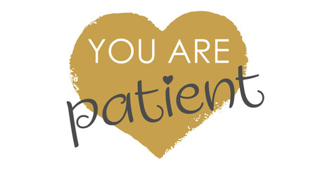 You Are Patient - Modern Gold Heart Handwritten Lettering