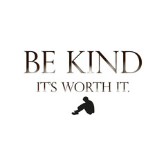 BE KIND IT'S WORTH IT