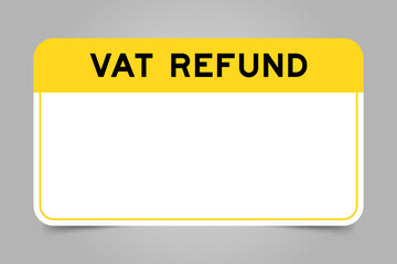 Label banner that have yellow headline with word vat refund and white copy space, on gray background