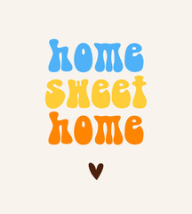 Home Sweet Home. Simple Vector Illustration with Blue-Yellow-Orange Retro Lettering Text and Brown Heart isolated on an Ivory Background. Cute Boho Design ideal for Poster, Wall Art. RGB Colors. 