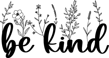 Floral Be Kind lettering quote with wildflowers, sublimation print design, Be Kind inspirational card with doodle flowers, vector illustration
