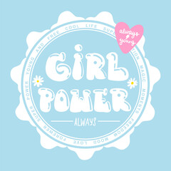 Girl power. Lettering t shirt design with dandelion and text drawing in 70s style. Typography poster for girl. Always young. Motivation phrases. Girlish illustration. Baby style print