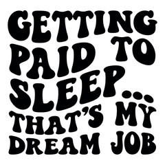 Getting paid to sleep... that s my dream job Retro SVG